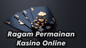 Ragam Permainan Kasino Online