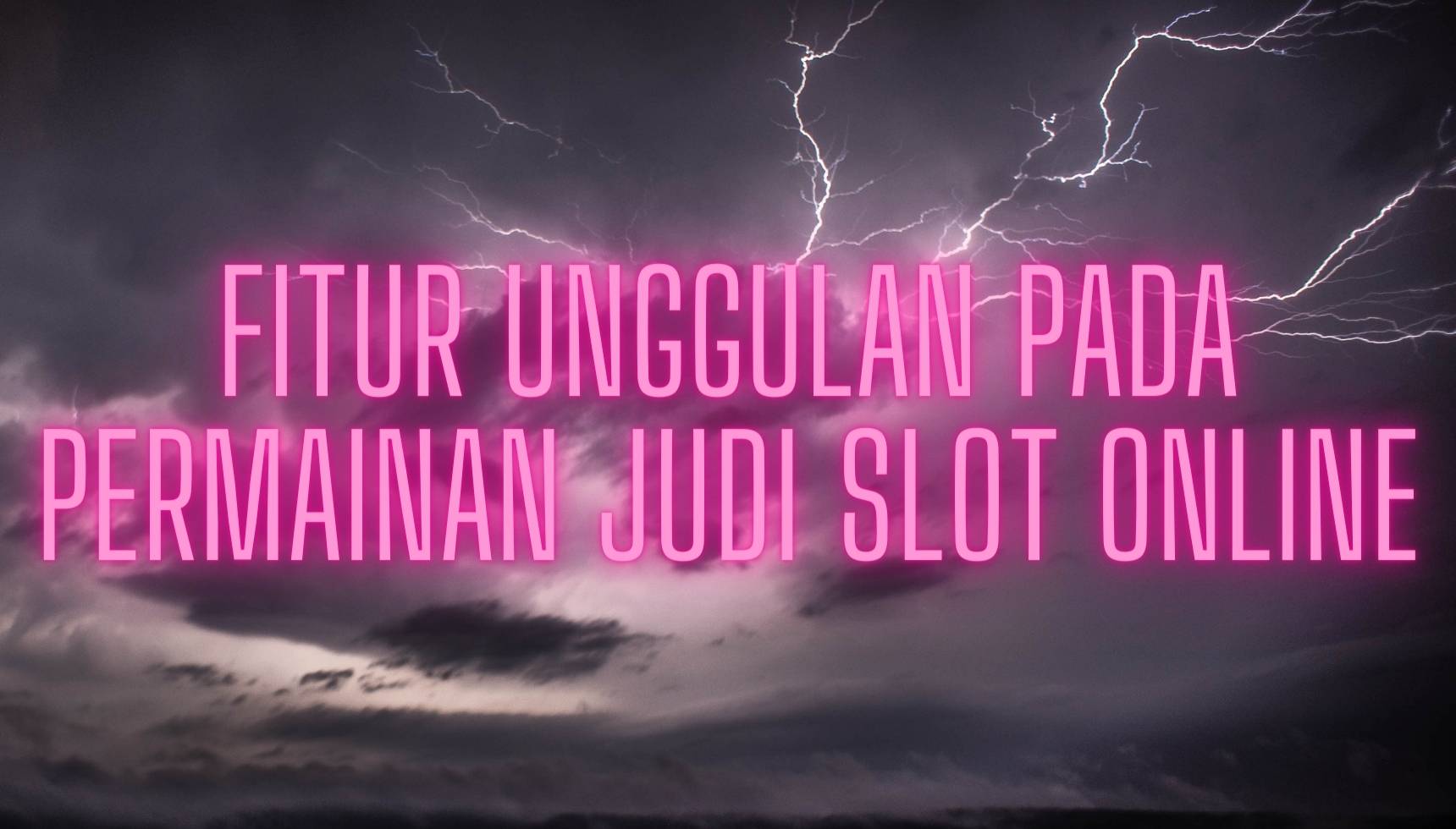 Fitur Unggulan Pada Permainan Judi Slot Online